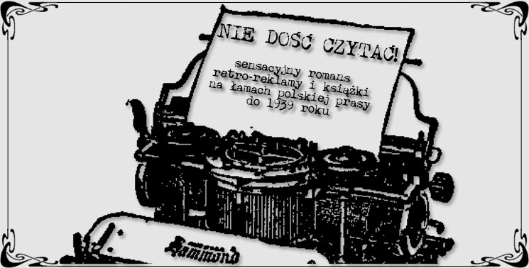 Nie dość czytać! – sensacyjny romans retro-reklamy i książki na łamach polskiej prasy do 1939 roku