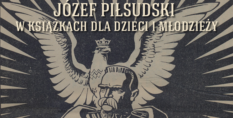 Józef Piłsudski w książkach dla dzieci i młodzieży