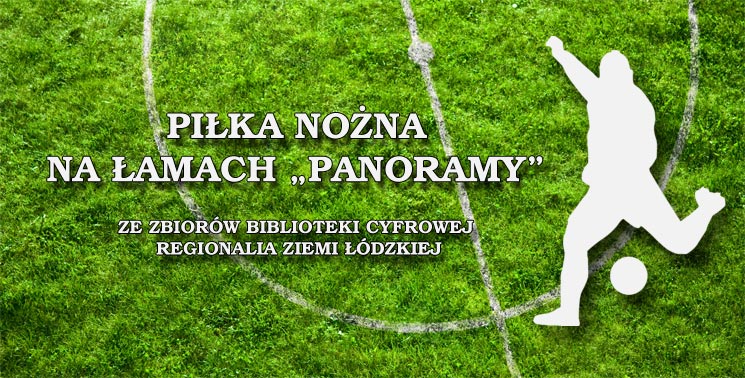 Piłka nożna na łamach „Panoramy” – ze zbiorów Biblioteki Cyfrowej Regionalia Ziemi Łódzkiej