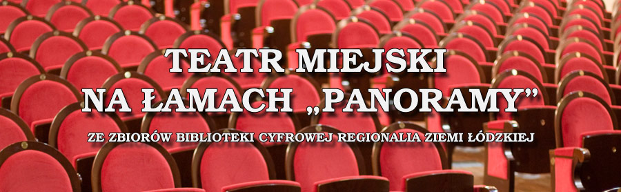 Teatr Miejski na łamach „Panoramy” – ze zbiorów Biblioteki Cyfrowej Regionalia Ziemi Łódzkiej